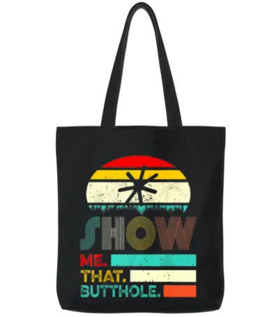 Funny Show Me That Butthole Sacratic Funny Gift Tote Bags - Black