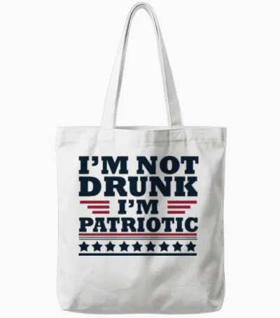 I'm Not Drunk. I'm Patriotic Happy 4th of July Tote Bags - White