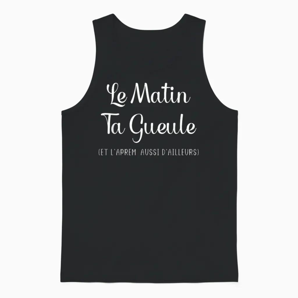 Humour Le Matin Ta Gueule Et L'afternoon Also Elsewhere T-Shirt, Black Unisex Tank Top in Black