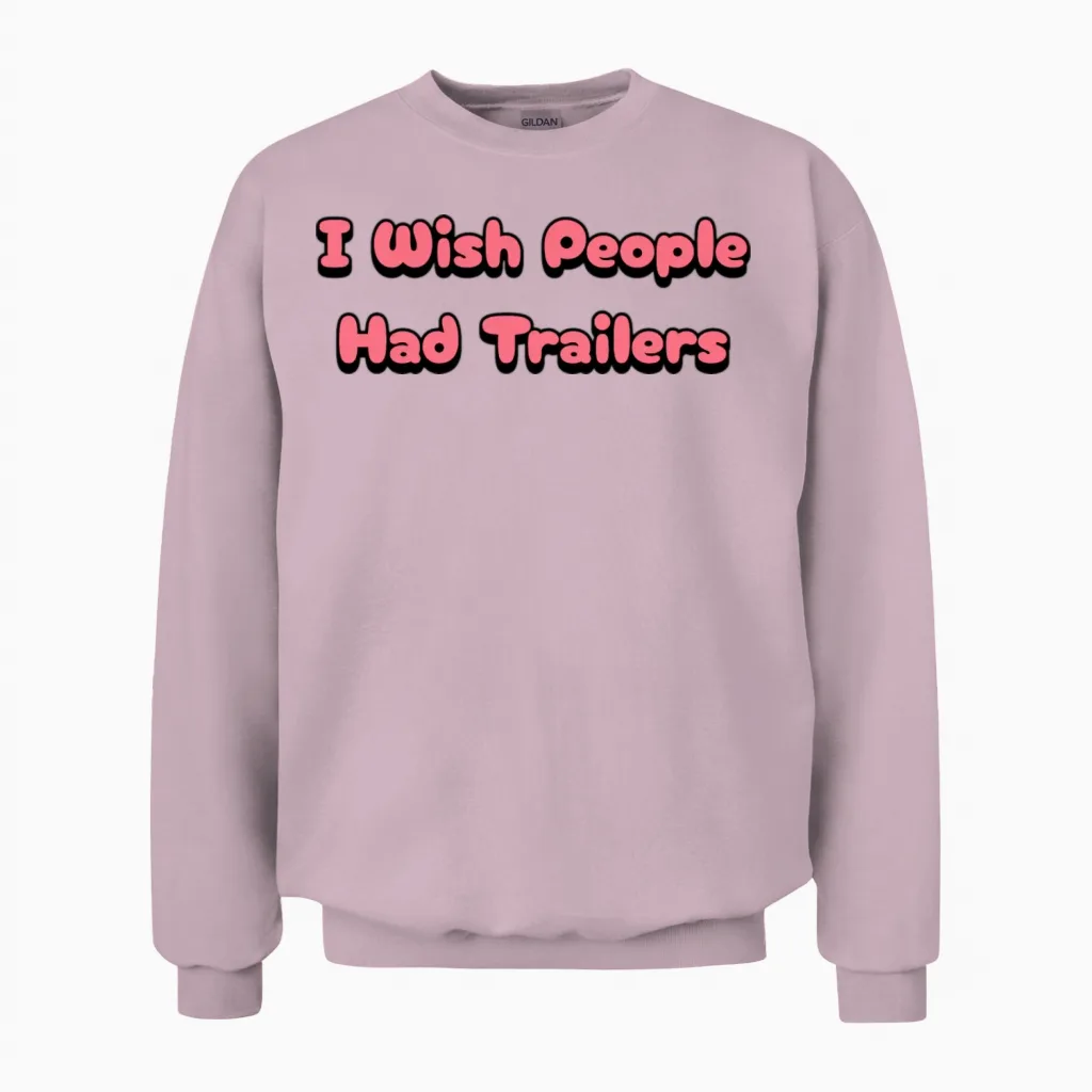 I Wish People Had Trailer Unisex Sweatshirt in Light Pink