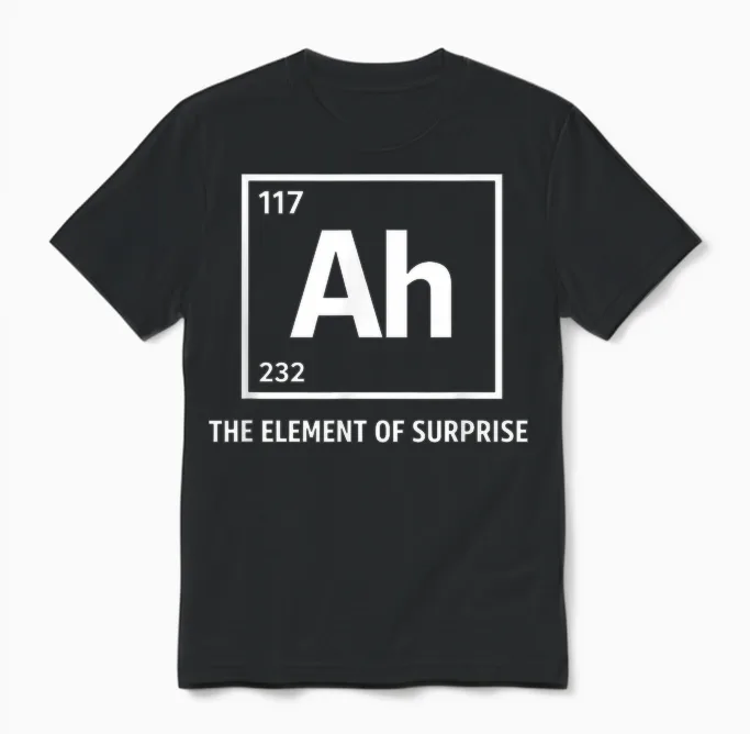 Ah the Element of Surprise Chemistry Science Humor Unisex T-Shirt in Black