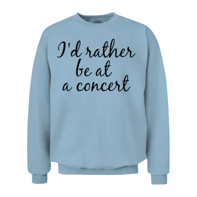 I'd Rather Be at a Concert Unisex Sweatshirt - Light Blue
