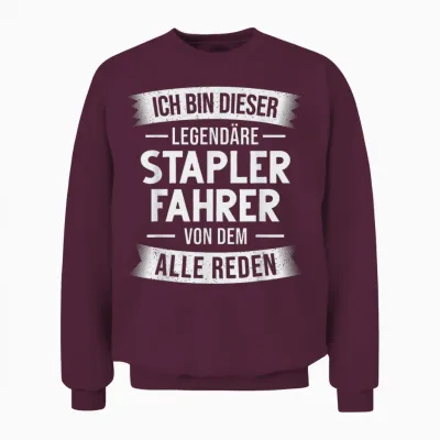 T-Shirt with German Text "gabelstapler Lagerist Ich Bin Dieser Legendäre Staplerfahrer" [german Unisex Sweatshirt - Maroon
