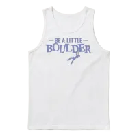 Be a Little Boulder Unisex Tank Top - White – 1