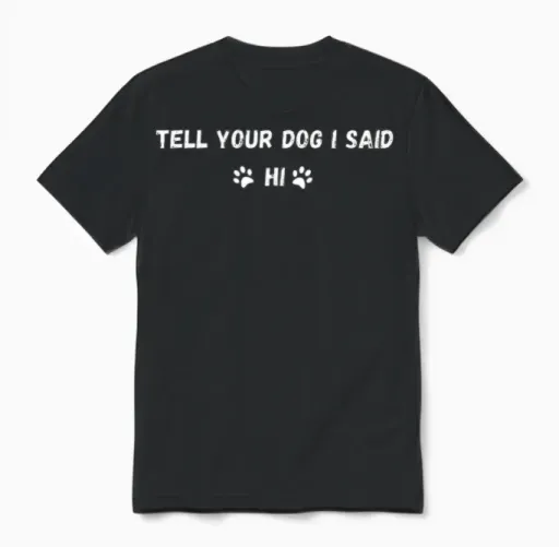 Tell Your Dog I Said Hi, Dog Parents Unisex T-Shirt in Black
