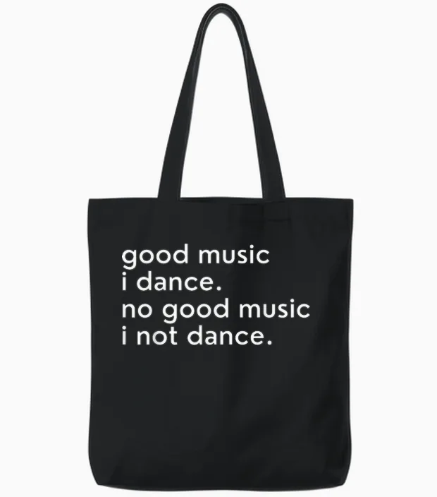 Good Music I Dance - No Good Music I Not Dance Lustiger Slogan Tote Bags in Black