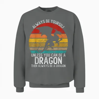 Always Be Yourself Unless You Can Be a Dragon Shirts Vintage Unisex Sweatshirt - Graphite Heather