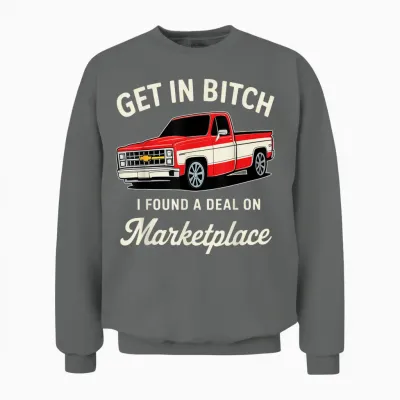 Get in Bitch I Found a Deal on Marketplace Unisex Sweatshirt - Graphite Heather