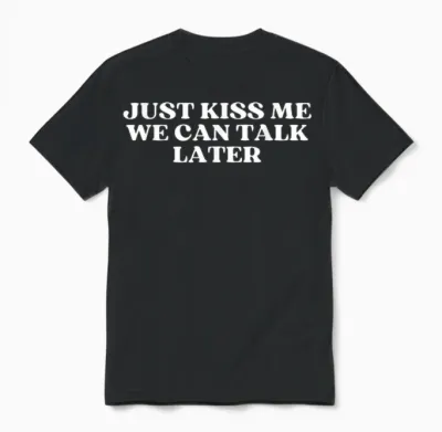 Just Kiss Me We Can Talk Later Y2k Aesthetic Unisex T-Shirt - Black