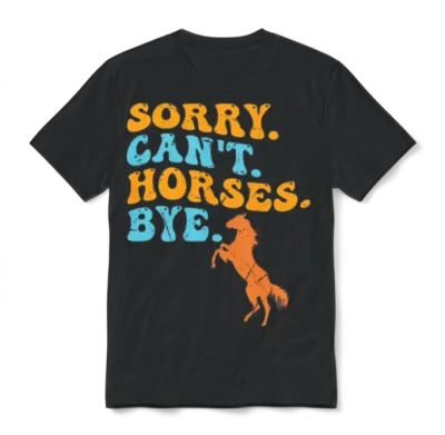 Sorry Can't Horses Bye Funny Horse Unisex T-Shirt - Black