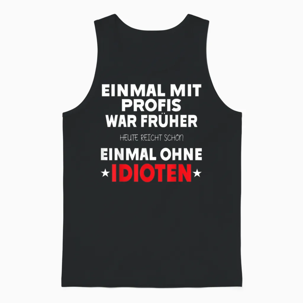 Einmal Mit Profis War Früher - Lustiger Spruch Herren Fun Unisex Tank Top in Black