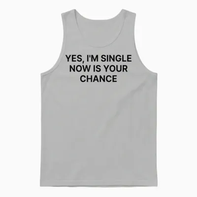 Yes I'm Single Now Is Your Chance Shirt Y2k Unisex Tank Top - Ash