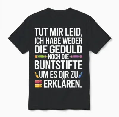 Tut Mir Leid, Ich Habe Weder Die Geduld Noch Di... Unisex T-Shirt - Black