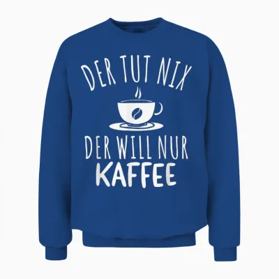 Men's T-Shirt with German Text "der Tut Nix Der Will Nur Kaffee [german Unisex Sweatshirt - Royal
