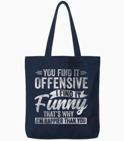 Funny Adult Humor Sarcastic Offensive Happy Feeling Quote Tote Bags - Navy