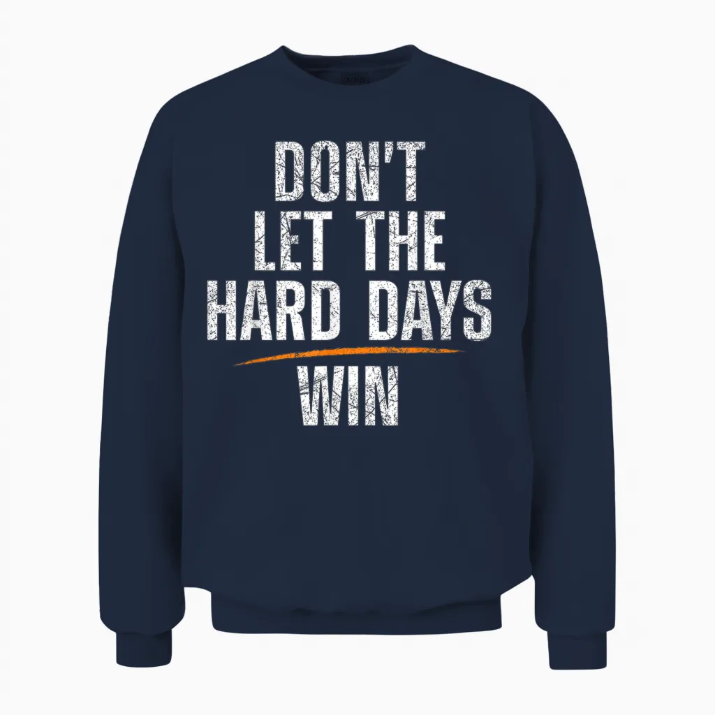 Don't Let Hard Days Win Unisex Sweatshirt in Navy