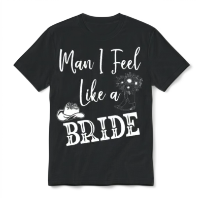 Man I Feel Like a Bride Unisex T-Shirt - Black