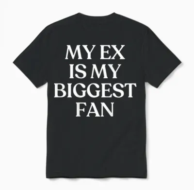 My Ex Is My Biggest Fan Shirt Y2k Aesthetic Trendy Back Unisex T-Shirt - Black
