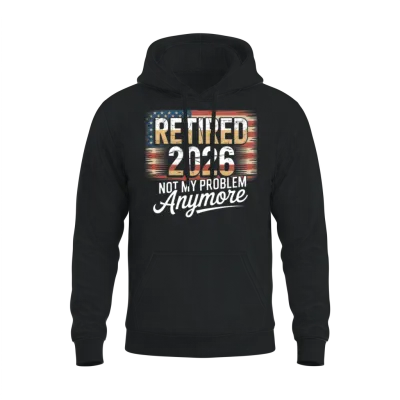 Retired 2026 Not My Problem Anymore Retirement 26 Unisex Hoodie - Black