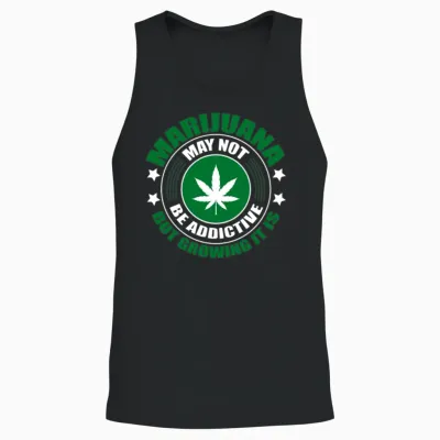 Marijuana May Not Be Addictive but Growing It Is Unisex Tank Top - Black