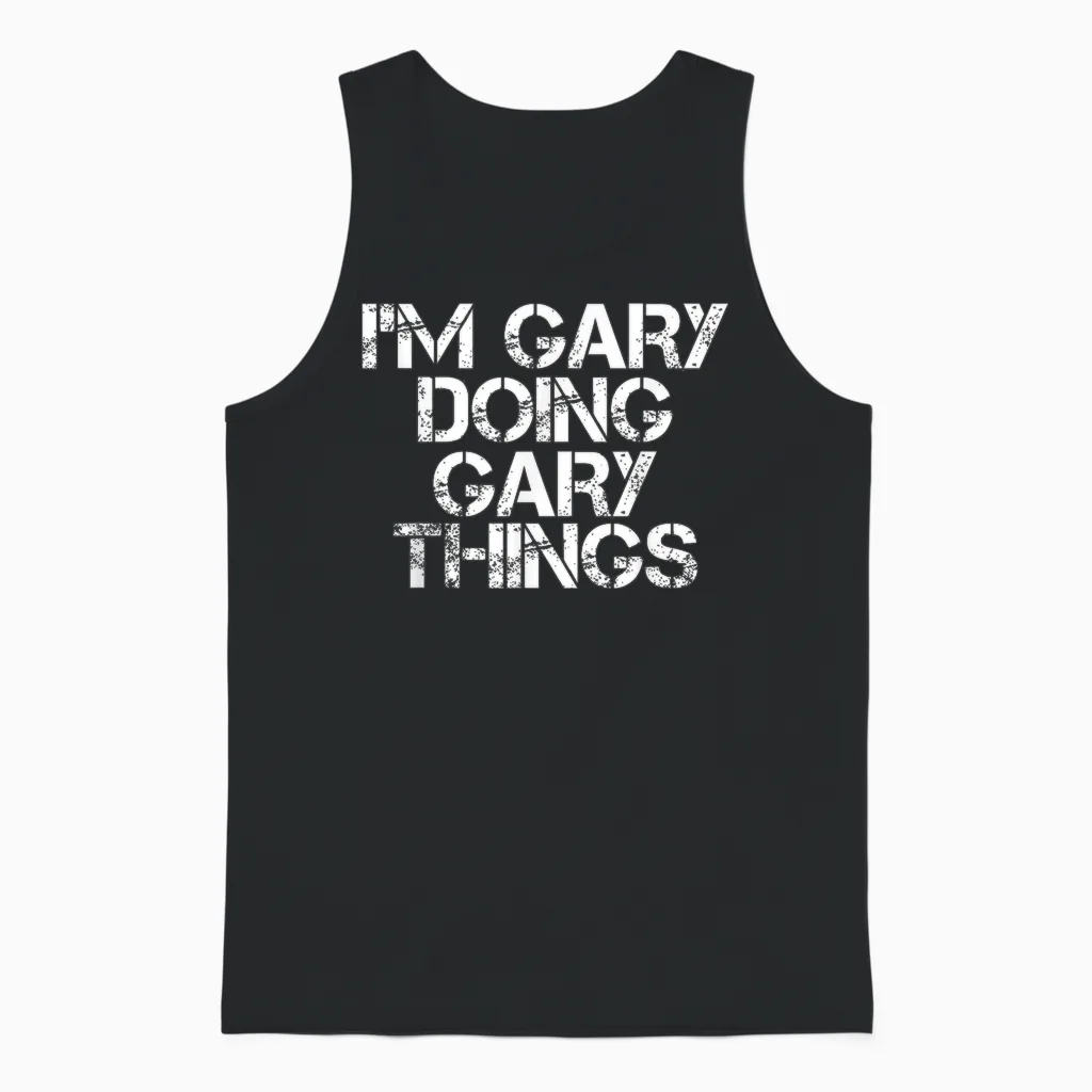 I'm Gary Doing Gary Things Shirt Funny Idea Unisex Tank Top in Black