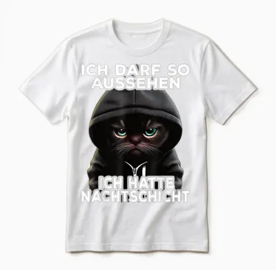 Lustige Katze I Ich Darf So Aussehen Ich Hatte Nachtschicht Unisex T-Shirt - White