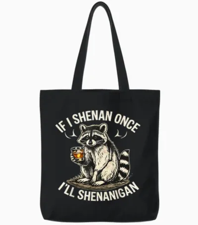Raccoon if I Shenan Once I'll Shenanigan Funny Tote Bags - Black