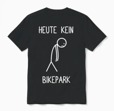 T-Shirt with German Text "heute Kein Bikepark" (german Language) Unisex T-Shirt - Black