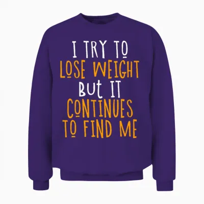 I Try to Lose Weight but It Continues to Find Me Unisex Sweatshirt - Purple