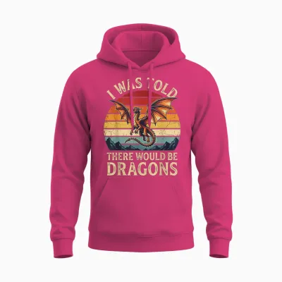 I Was Told There Would Be Dragons Unisex Hoodie - Heliconia