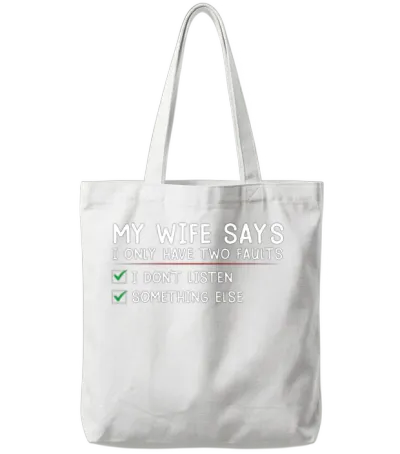 My Wife Says I Only Have Two Faults Funny Husband Tote Bags - White