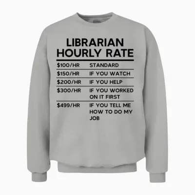 Librarian Hourly Rate Unisex Sweatshirt - Ash