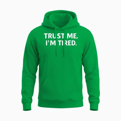 Trust Me I'm Tired Unisex Hoodie - Irish Green
