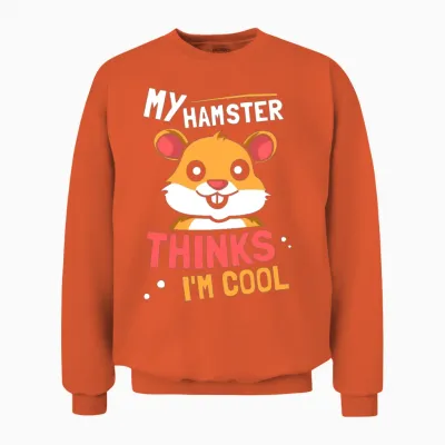 My Hamster Thinks I'm Cool Cute Pet Animal Owner Unisex Sweatshirt - Orange