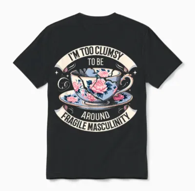 Funny I'm Too Clumsy to Be Around Fragile Masculinity T-Shirt, Black, S Unisex T-Shirt - Black