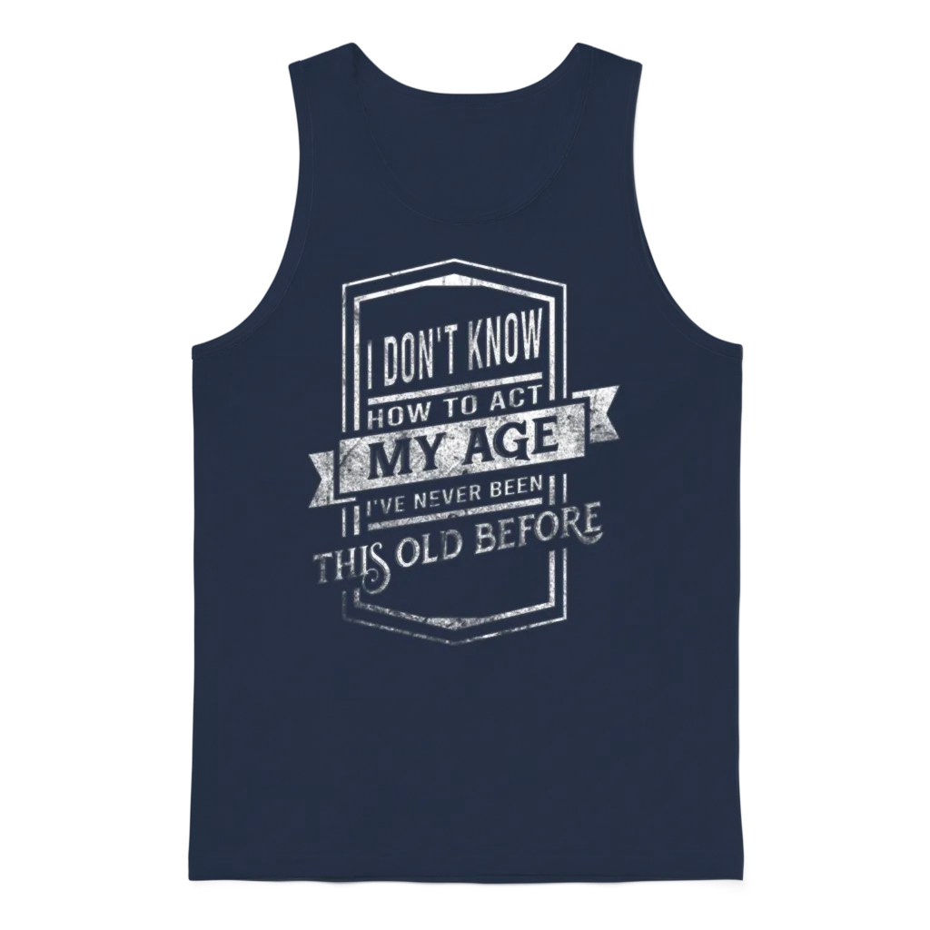 I Don't Know How to Act I've Never Been This Old B Unisex Tank Top - Navy