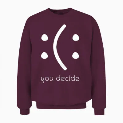 Happy or Sad You Decide Face Smile Lustiges Zitat Statement Unisex Sweatshirt - Maroon