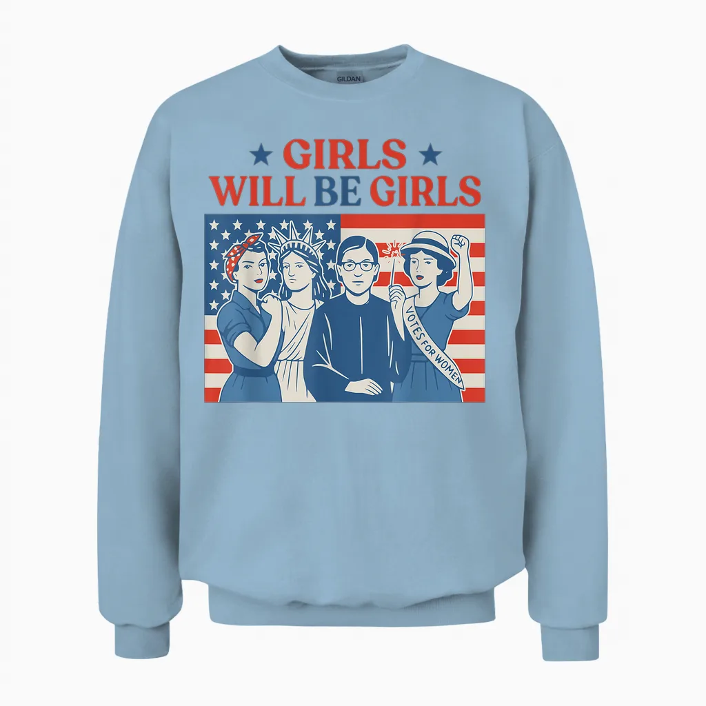Girl Will Be Girls Patriotic Feminist 4th of July Unisex Sweatshirt in Light Blue