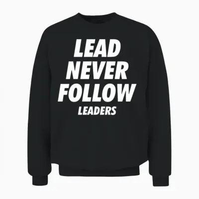 Lead Never Follow Leaders Unisex Sweatshirt - Black