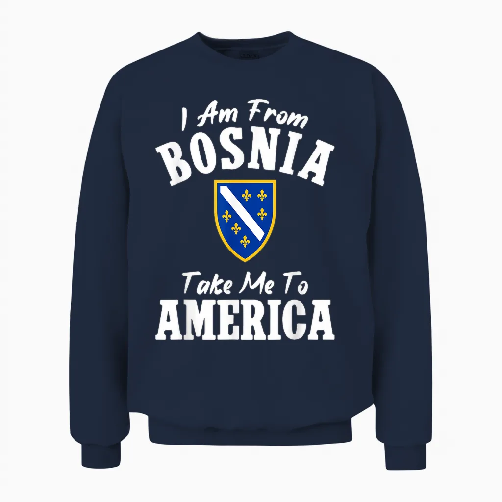 I Am from Bosnia Take Me to America Und Bosnien Herzegowina Unisex Sweatshirt in Navy
