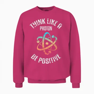 Think Like a Proton, Be Positive, Vintage, Science, Nerd, Geek Unisex Sweatshirt - Heliconia