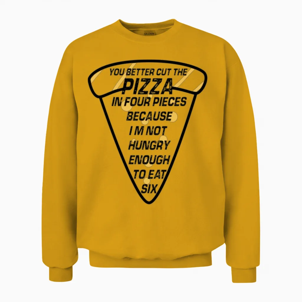 A Slice of Pizza with Funny Quote for National Piz Unisex Sweatshirt in Gold