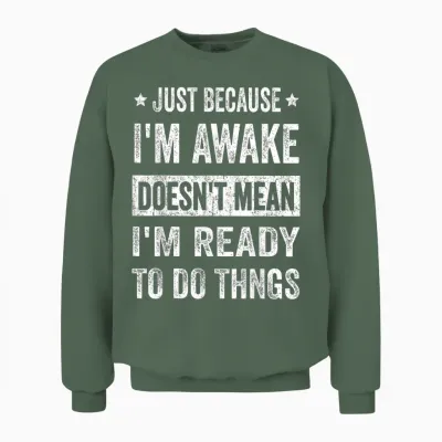 Just Because I'm Awake Funny Tshirt for Tweens and Teens Unisex Sweatshirt - Military Green