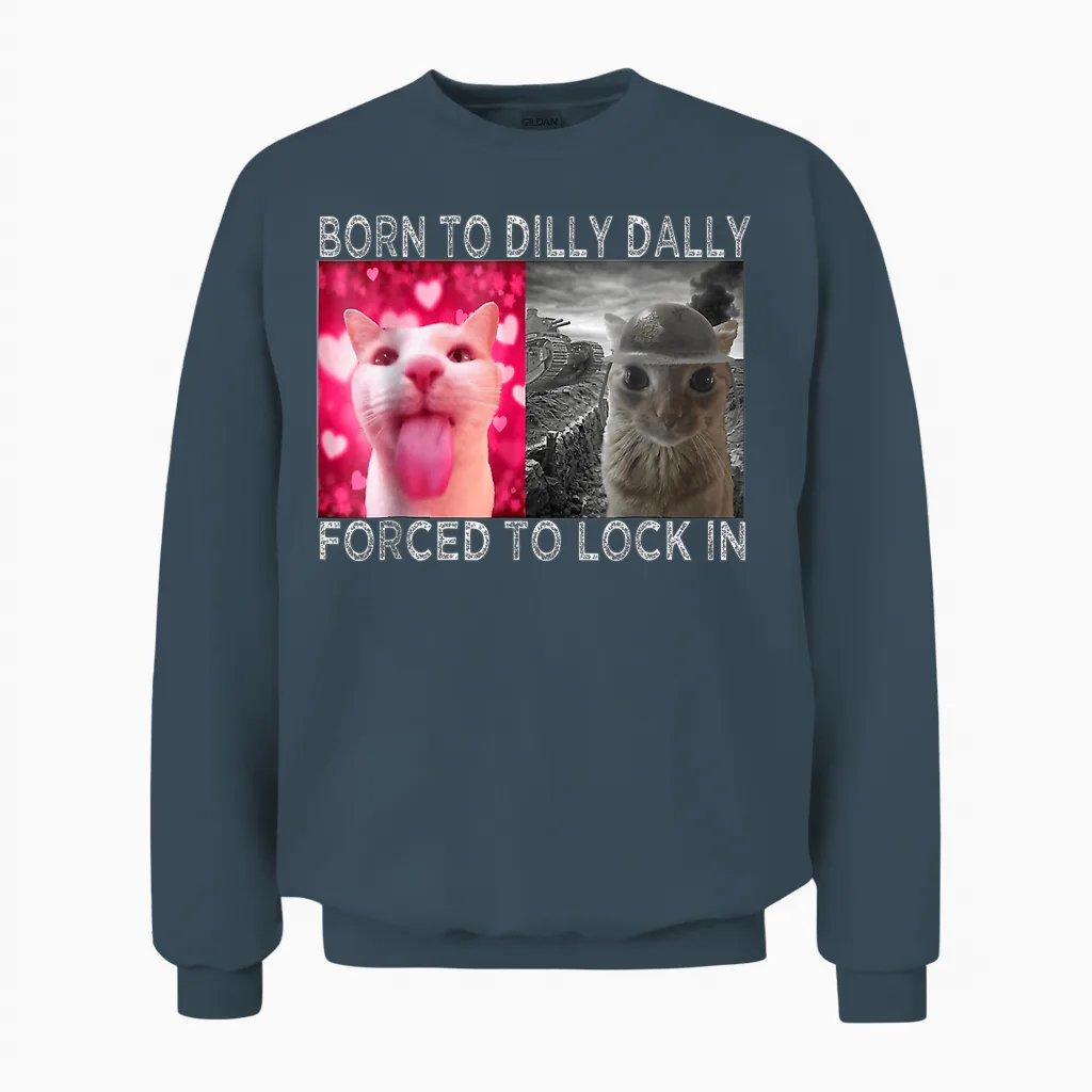 Né Pour Dilly Dally, Forcée De S'enfermer Dans Cat Meme Unisex Sweatshirt in Dark Heather