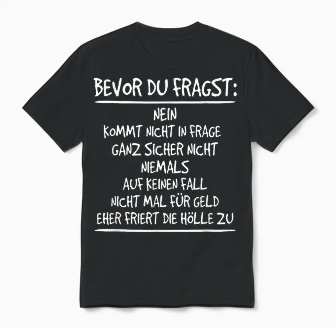 Bevor Du Fragst: Nein, Kommt Nicht in Frage, Niemals Unisex T-Shirt in Black