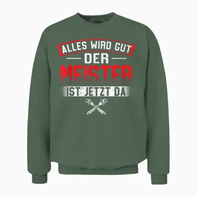Alles Wird Gut Der Meister Ist Jetzt Da - Handwerk Unisex Sweatshirt - Military Green
