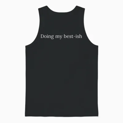 Sarcastic Doing My Best Ish Daily Life Joke Unisex Tank Top - Black
