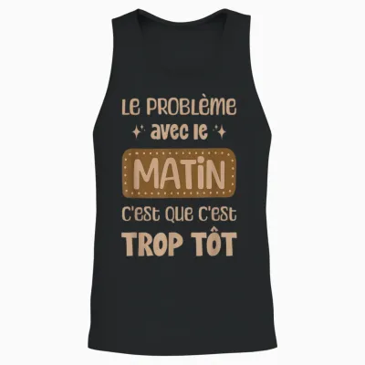 The Morning Problem It's Too Early Wake Up Morning Humor Unisex Tank Top - Black