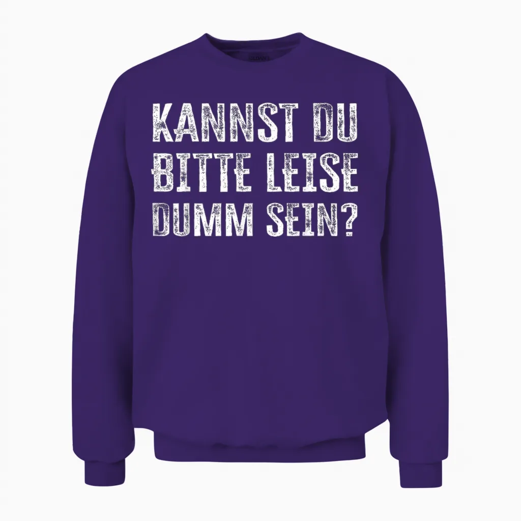 Kannst Du Bitte Leise Dumm Sein? Unisex Sweatshirt in Purple