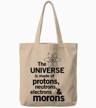 Universe Is Made of Protons, Neutrons and Morons Tote Bags - Natural